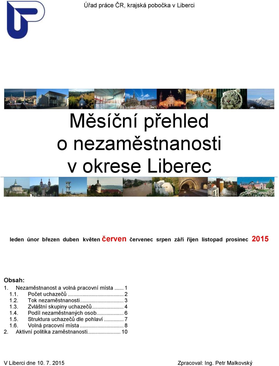 .. 3 1.3. Zvláštní skupiny uchazečů... 4 1.4. Podíl nezaměstnaných osob... 6 1.5. Struktura uchazečů dle pohlaví... 7 1.6. Volná pracovní místa.