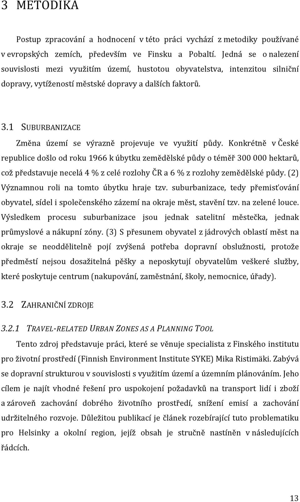 1 SUBURBANIZACE Změna území se výrazně projevuje ve využití půdy.