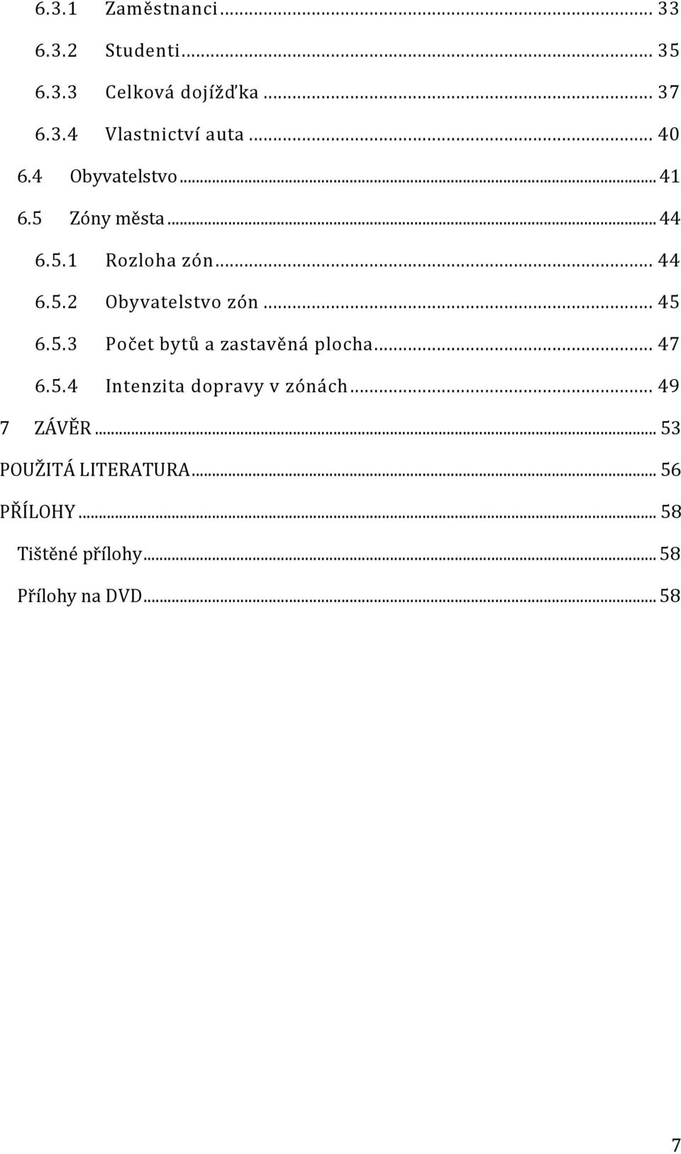 .. 45 6.5.3 Počet bytů a zastavěná plocha... 47 6.5.4 Intenzita dopravy v zónách... 49 7 ZÁVĚR.