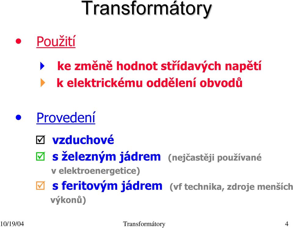 s železným jádrem (nejčastěji používané v elektroenergetice)!