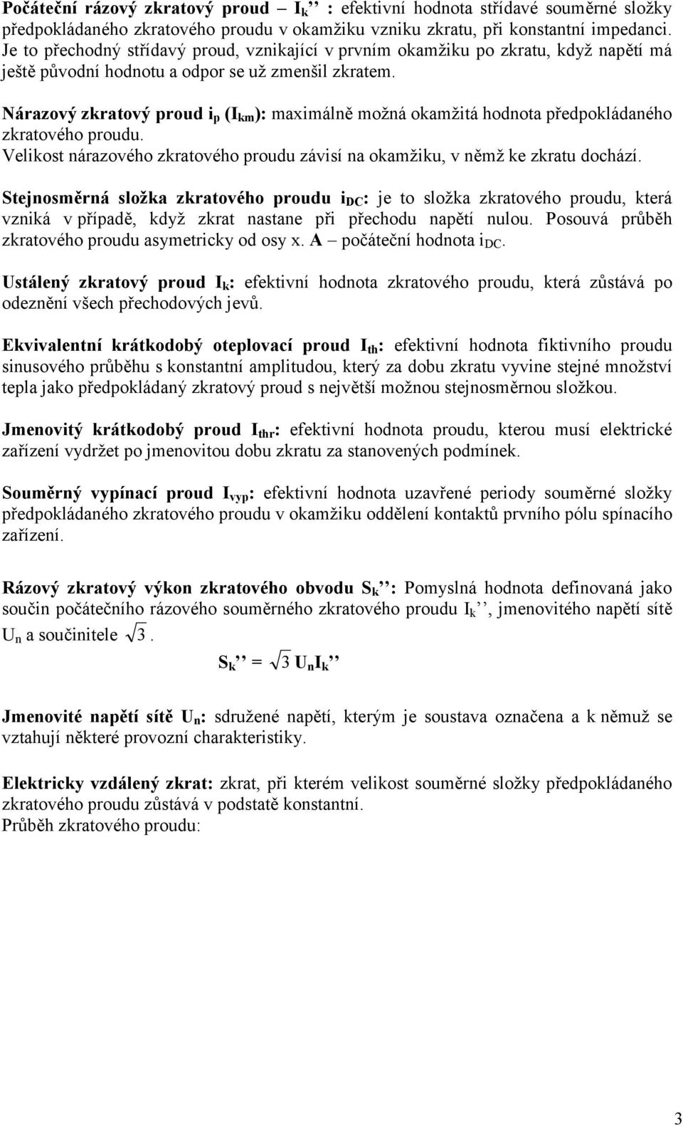 Nárazový zratový proud i p ( m ): maximáln, možná oamžitá hodnota pedpoládaného zratového proudu. Veliost nárazového zratového proudu závisí na oamžiu, v n,mž e zratu dochází.