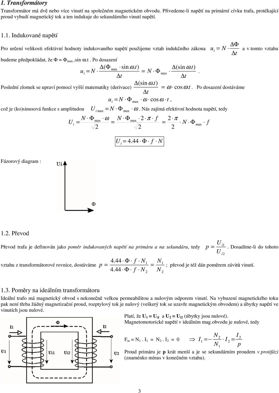 t) u i N N Φ max. t t (siω. t) Posledí zlome se upraví pomocí vyšší matematiy (derivace) ω cosω. t. Po dosazeí dostáváme t N Φ ω cosω t což je (o)siusová fuce s amplitudou i i max u i N Φ max max, ω.