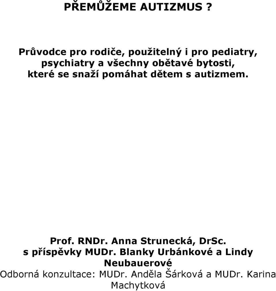 obětavé bytosti, které se snaží pomáhat dětem s autizmem. Prof. RNDr.