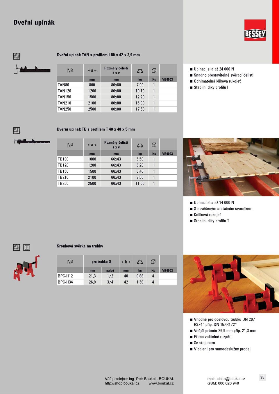 Rozměry elisti š x v mm mm kg Ks VB0003 TB100 1000 66x43 5,50 1 TB120 1200 66x43 6,20 1 TB150 1500 66x43 6,40 1 TB210 2100 66x43 8,50 1 TB250 2500 66x43 11,00 1 Upínací síla až 14 000 N S navěšeným