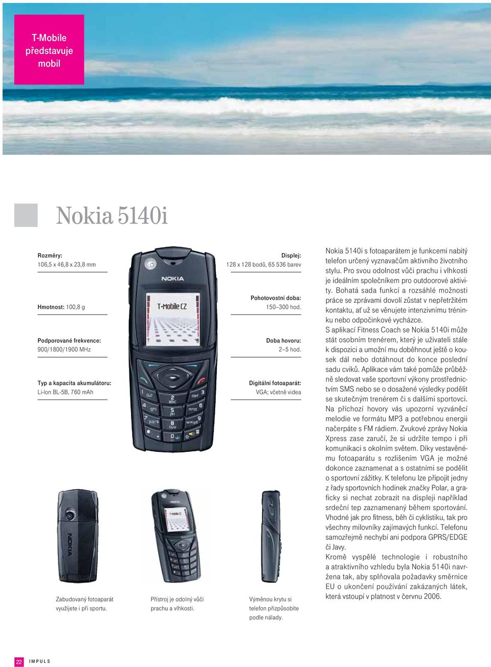 Digitální fotoaparát: VGA; včetně videa Výměnou krytu si telefon přizpůsobíte podle nálady. Nokia 5140i s fotoaparátem je funkcemi nabitý telefon určený vyznavačům aktivního životního stylu.