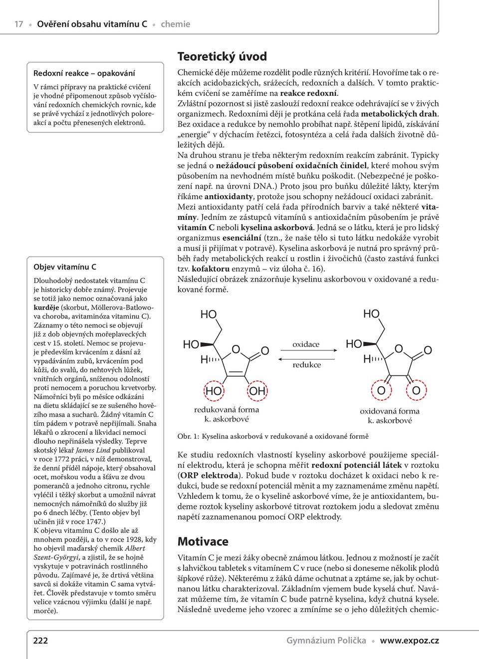 Projevuje se totiž jako nemoc označovaná jako kurděje (skorbut, Möllerova-Batlowova choroba, avitaminóza vitaminu C). Záznamy o této nemoci se objevují již z dob objevných mořeplaveckých cest v 15.