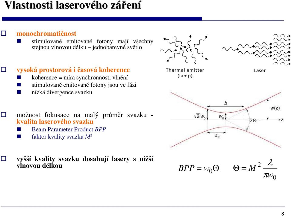 fotony jsou ve fázi nízká divergence svazku možnost fokusace na malý průměr svazku - kvalita laserového svazku Beam