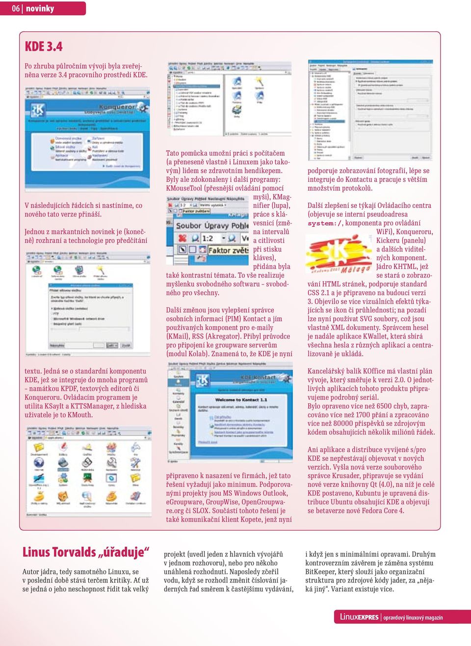 Jedná se o standardní komponentu KDE, jež se integruje do mnoha programů namátkou KPDF, textových editorů či Konqueroru.