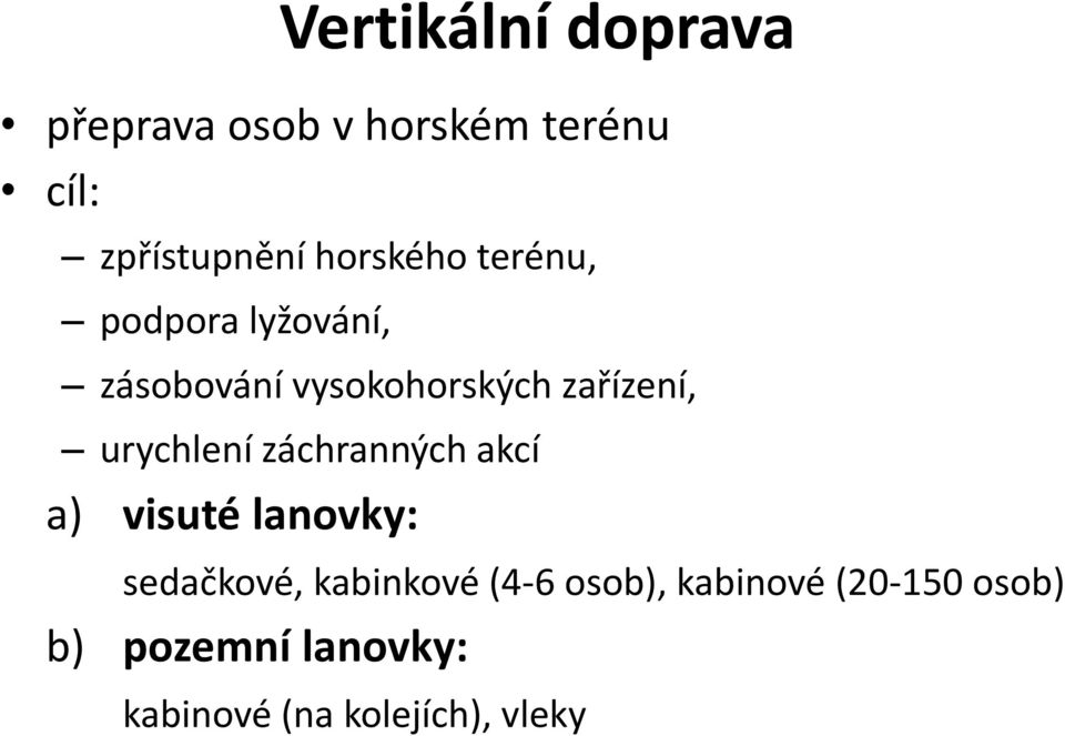 urychlení záchranných akcí a) visuté lanovky: sedačkové, kabinkové (4-6