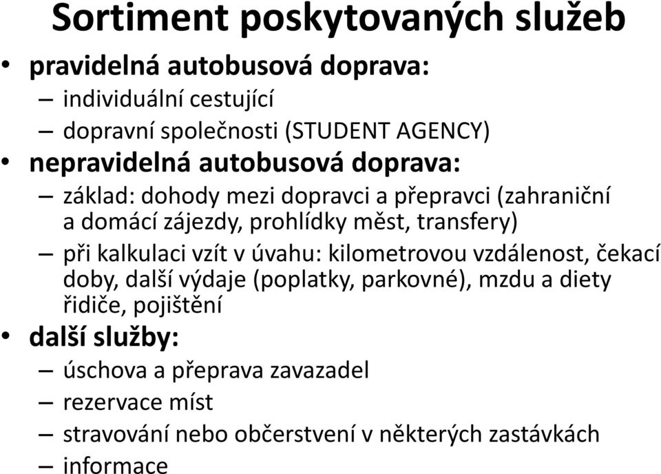 transfery) při kalkulaci vzít v úvahu: kilometrovou vzdálenost, čekací doby, další výdaje (poplatky, parkovné), mzdu a diety