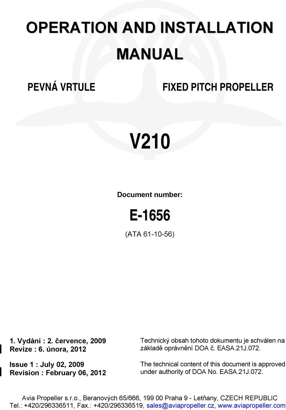 února, 2012 Issue 1 : July 02, 2009 Revision : February 06, 2012 Technický obsah tohoto dokumentu je schválen na základě oprávnění DOA č. EASA.