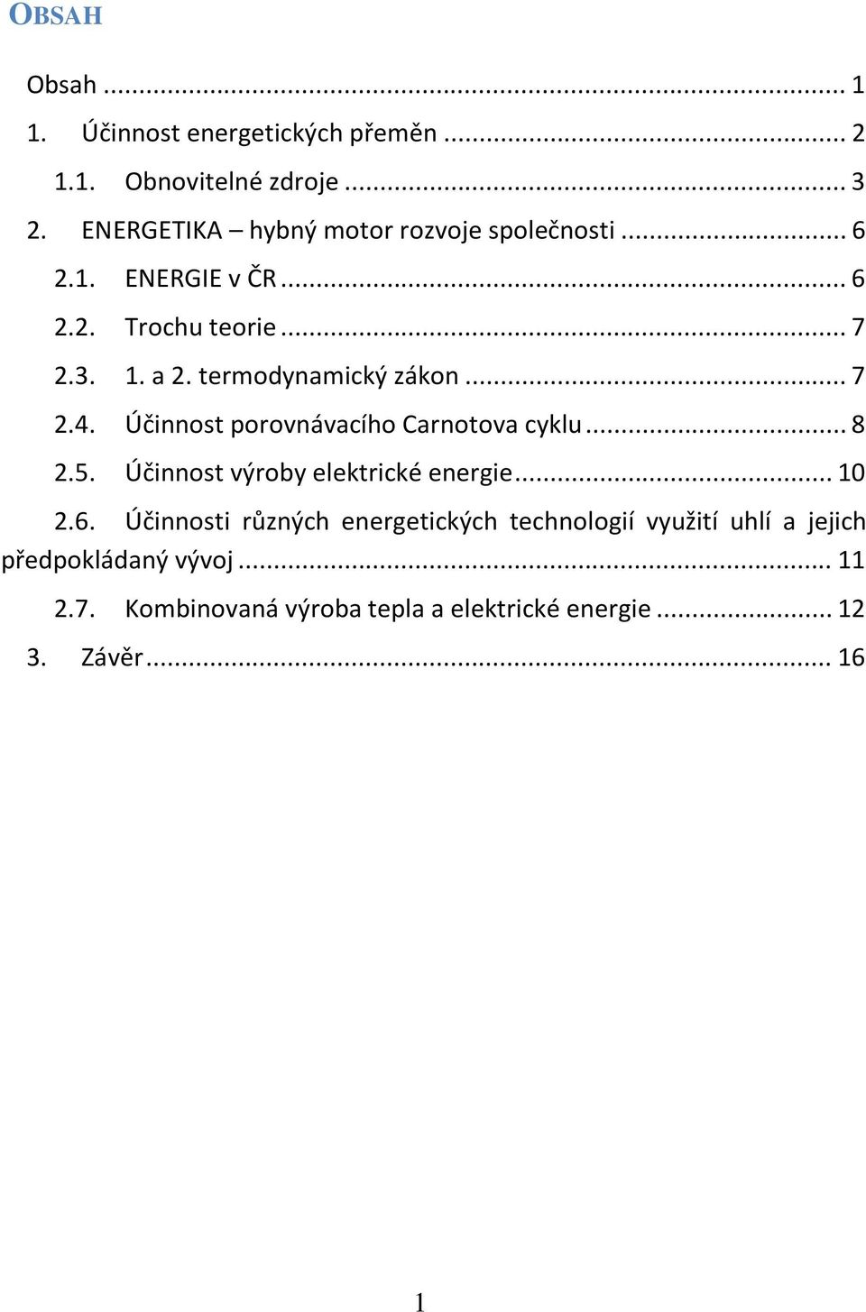 termodynamický zákon... 7 2.4. Účinnost porovnávacího Carnotova cyklu... 8 2.5. Účinnost výroby elektrické energie... 10 2.