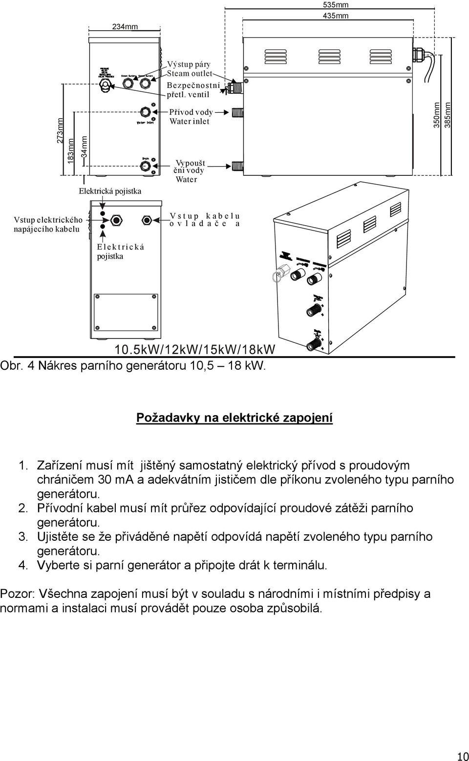 pojistka Obr. 4 Nákres parního generátoru 10,5 18 kw. Požadavky na elektrické zapojení 1.