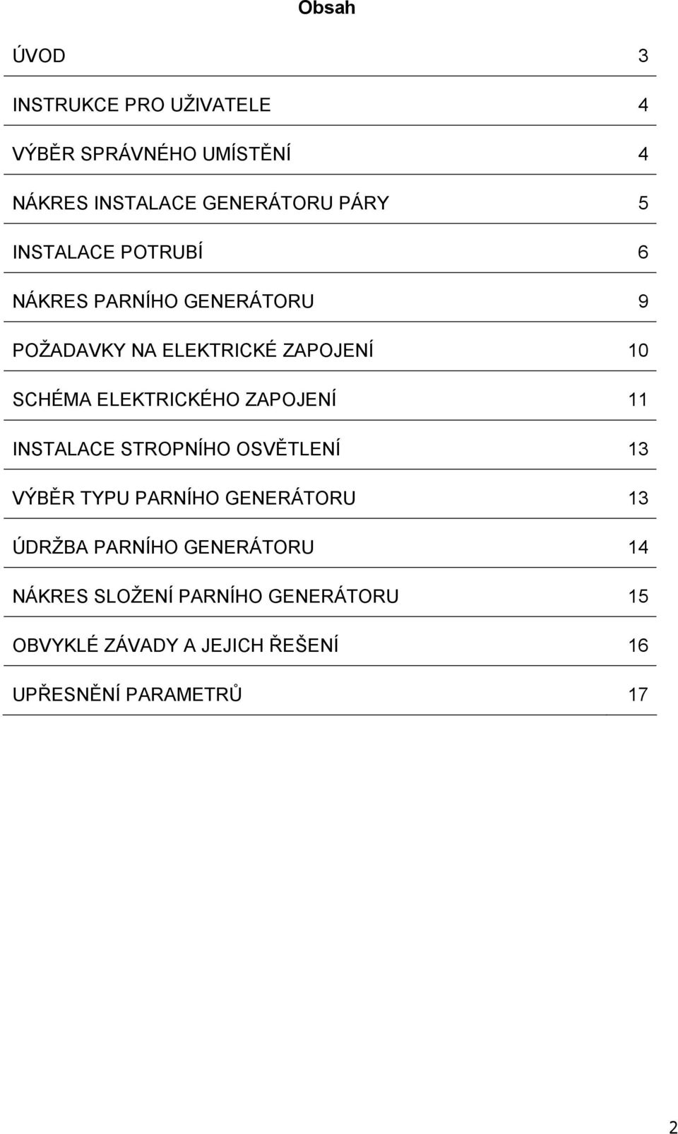 ELEKTRICKÉHO ZAPOJENÍ 11 INSTALACE STROPNÍHO OSVĚTLENÍ 13 VÝBĚR TYPU PARNÍHO GENERÁTORU 13 ÚDRŽBA