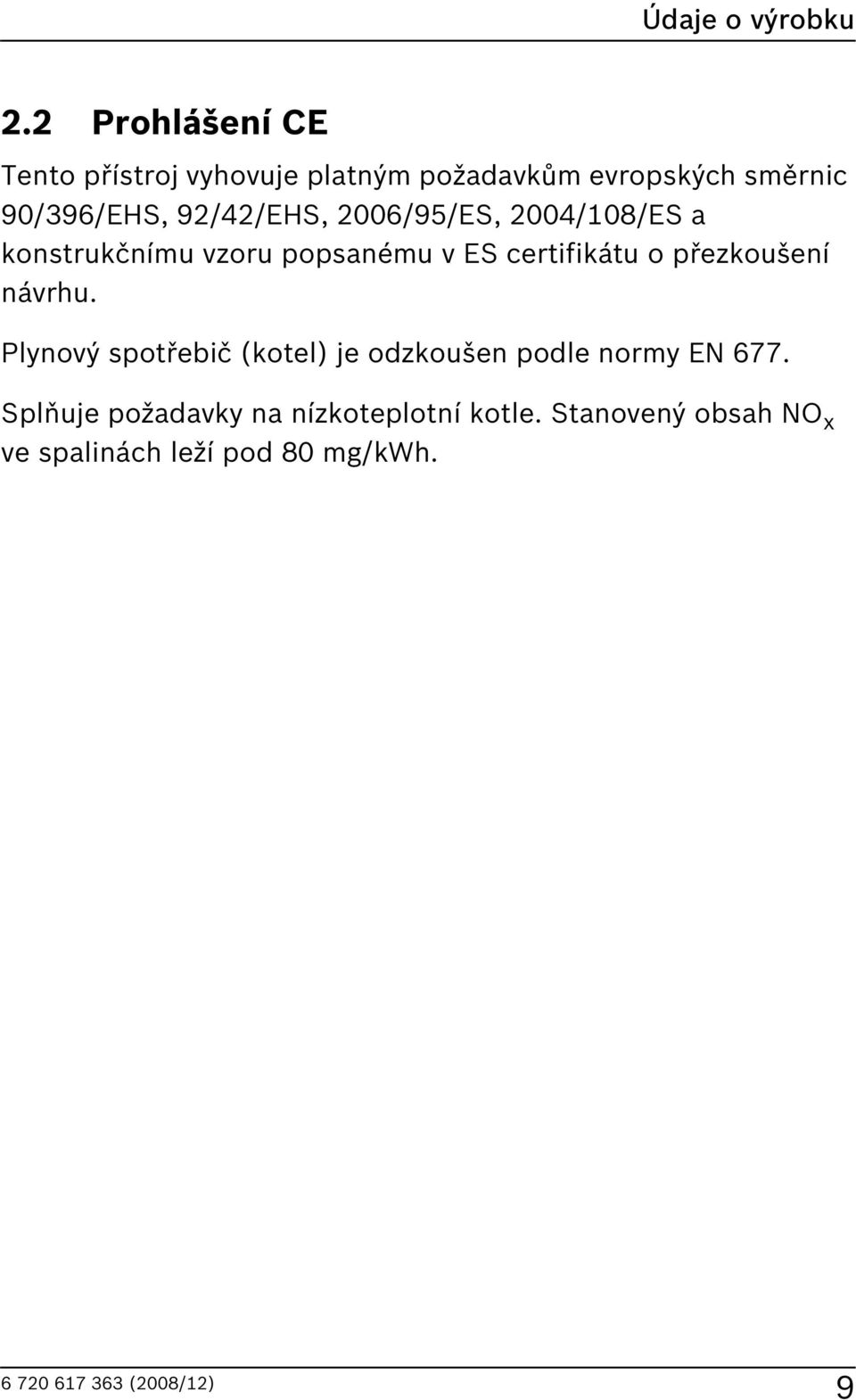 92/42/EHS, 2006/95/ES, 2004/108/ES a konstrukčnímu vzoru popsanému v ES certifikátu o