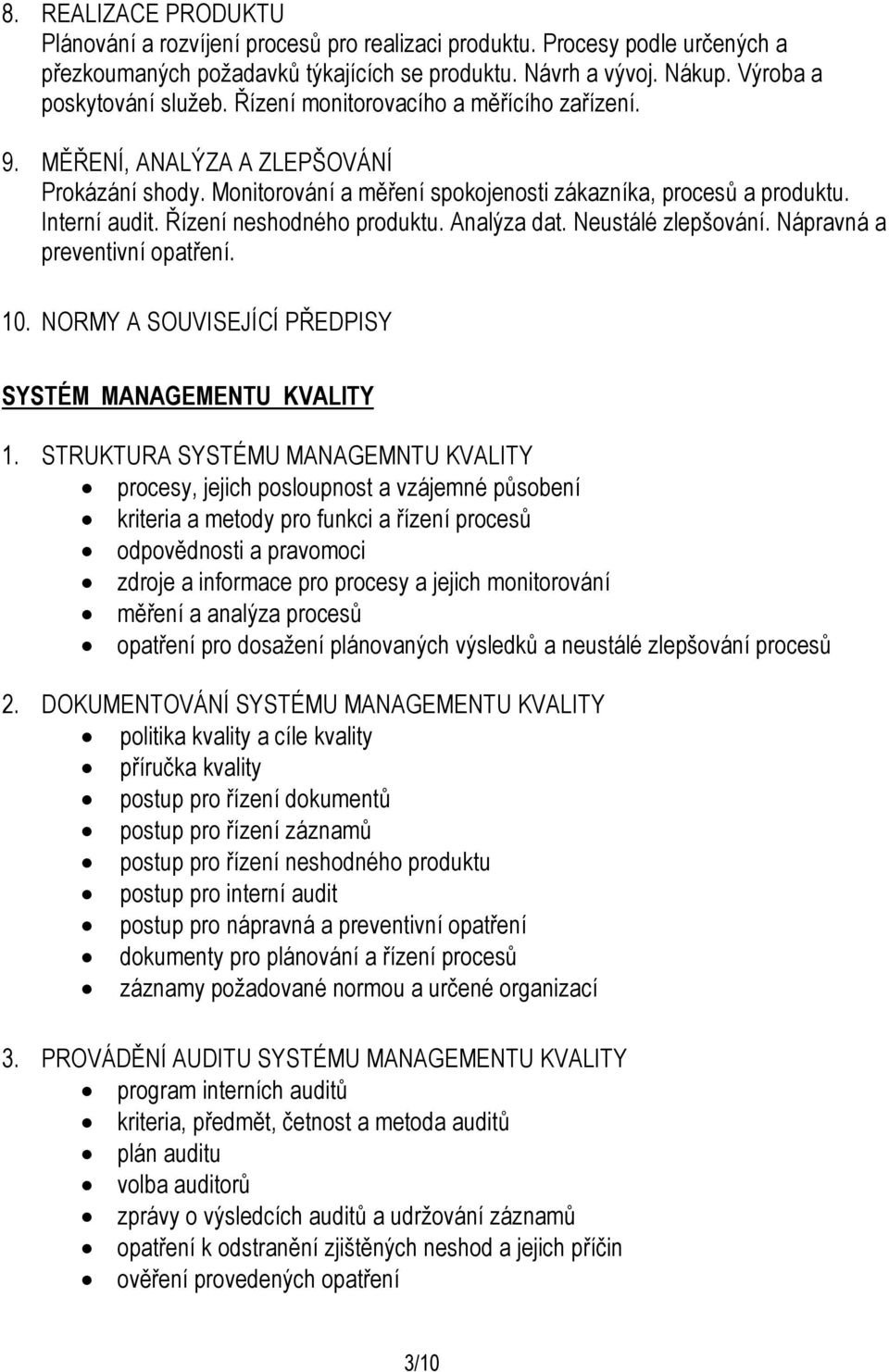 Analýza dat. Neustálé zlepšování. Nápravná a preventivní opatření. 10. NORMY A SOUVISEJÍCÍ PŘEDPISY SYSTÉM MANAGEMENTU KVALITY 1.