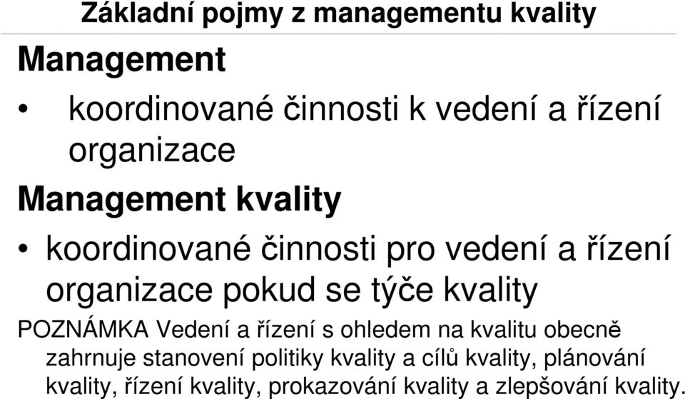 týče kvality POZNÁMKA Vedení a řízení s ohledem na kvalitu obecně zahrnuje stanovení politiky