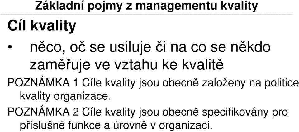 jsou obecně založeny na politice kvality organizace.