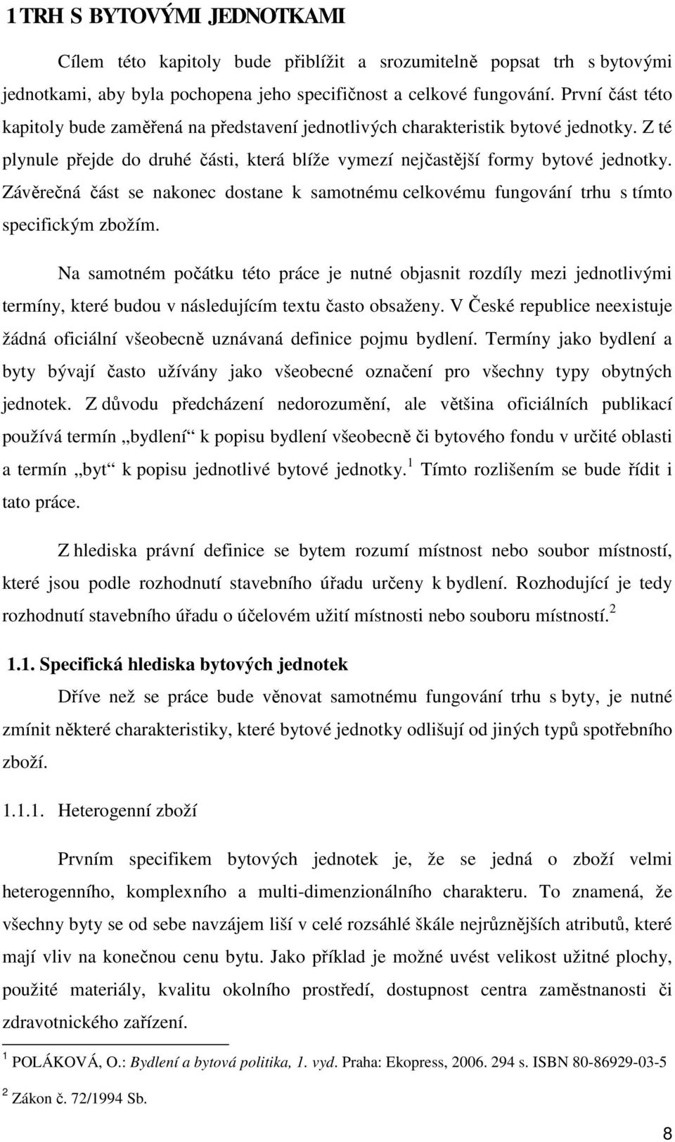 Závěrečná část se nakonec dostane k samotnému celkovému fungování trhu s tímto specifickým zbožím.