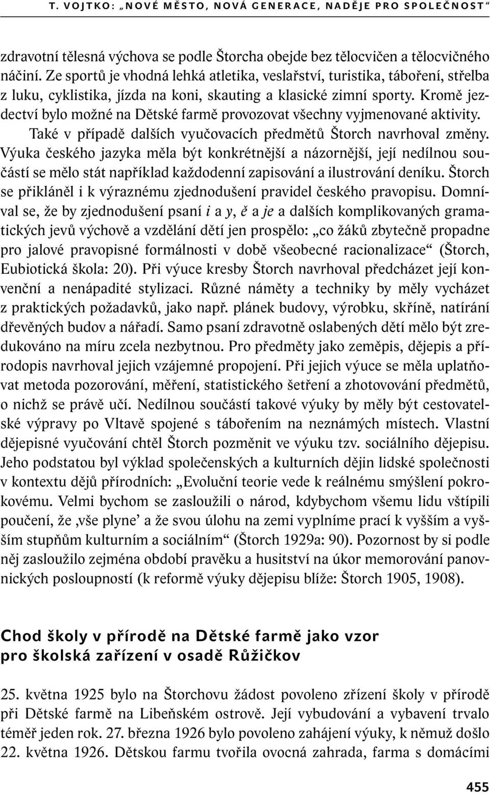 Kromě jezdectví bylo možné na Dětské farmě provozovat všechny vyjmenované aktivity. Také v případě dalších vyučovacích předmětů Štorch navrhoval změny.