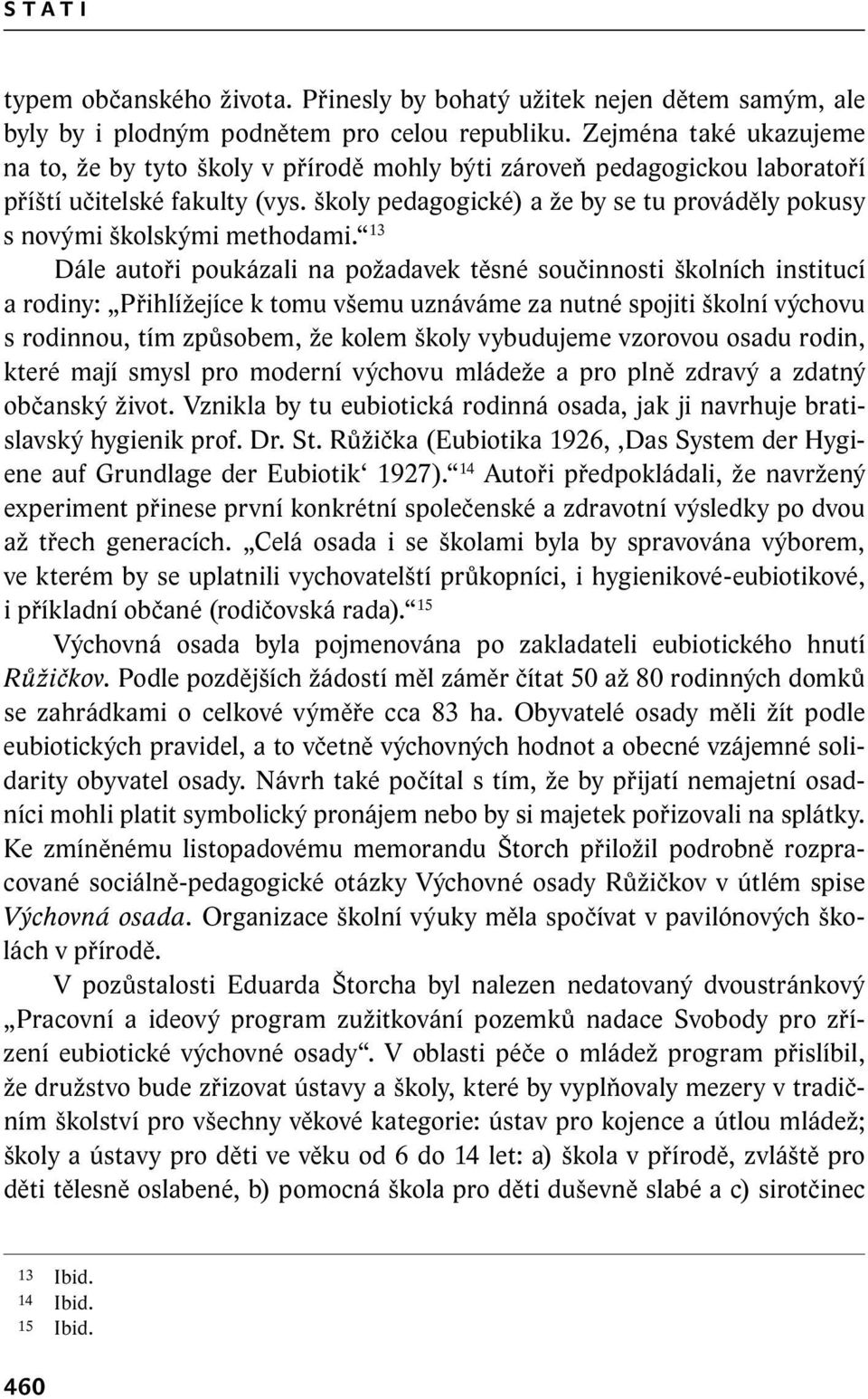 školy pedagogické) a že by se tu prováděly pokusy s novými školskými methodami.