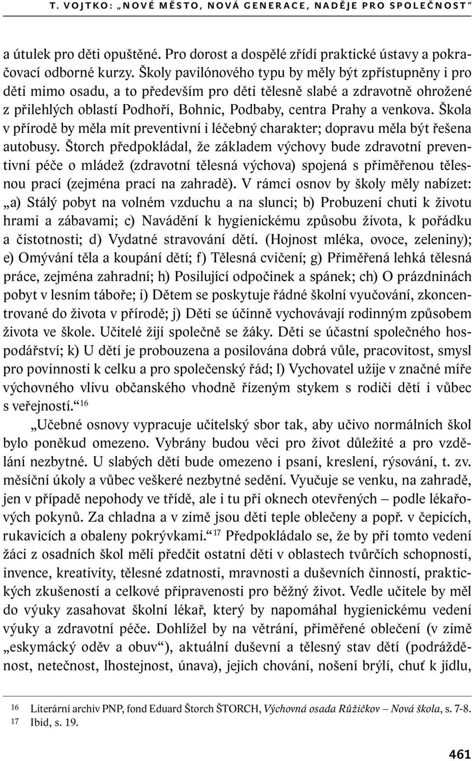 venkova. Škola v přírodě by měla mít preventivní i léčebný charakter; dopravu měla být řešena autobusy.