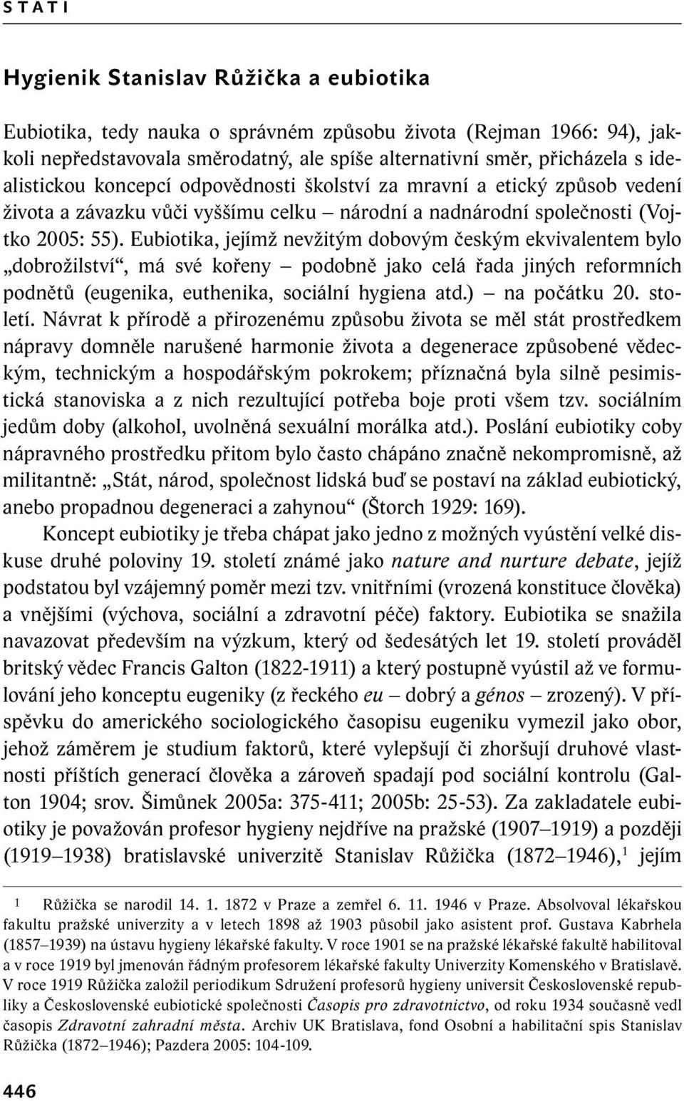 Eubiotika, jejímž nevžitým dobovým českým ekvivalentem bylo dobrožilství, má své kořeny podobně jako celá řada jiných reformních podnětů (eugenika, euthenika, sociální hygiena atd.) na počátku 20.