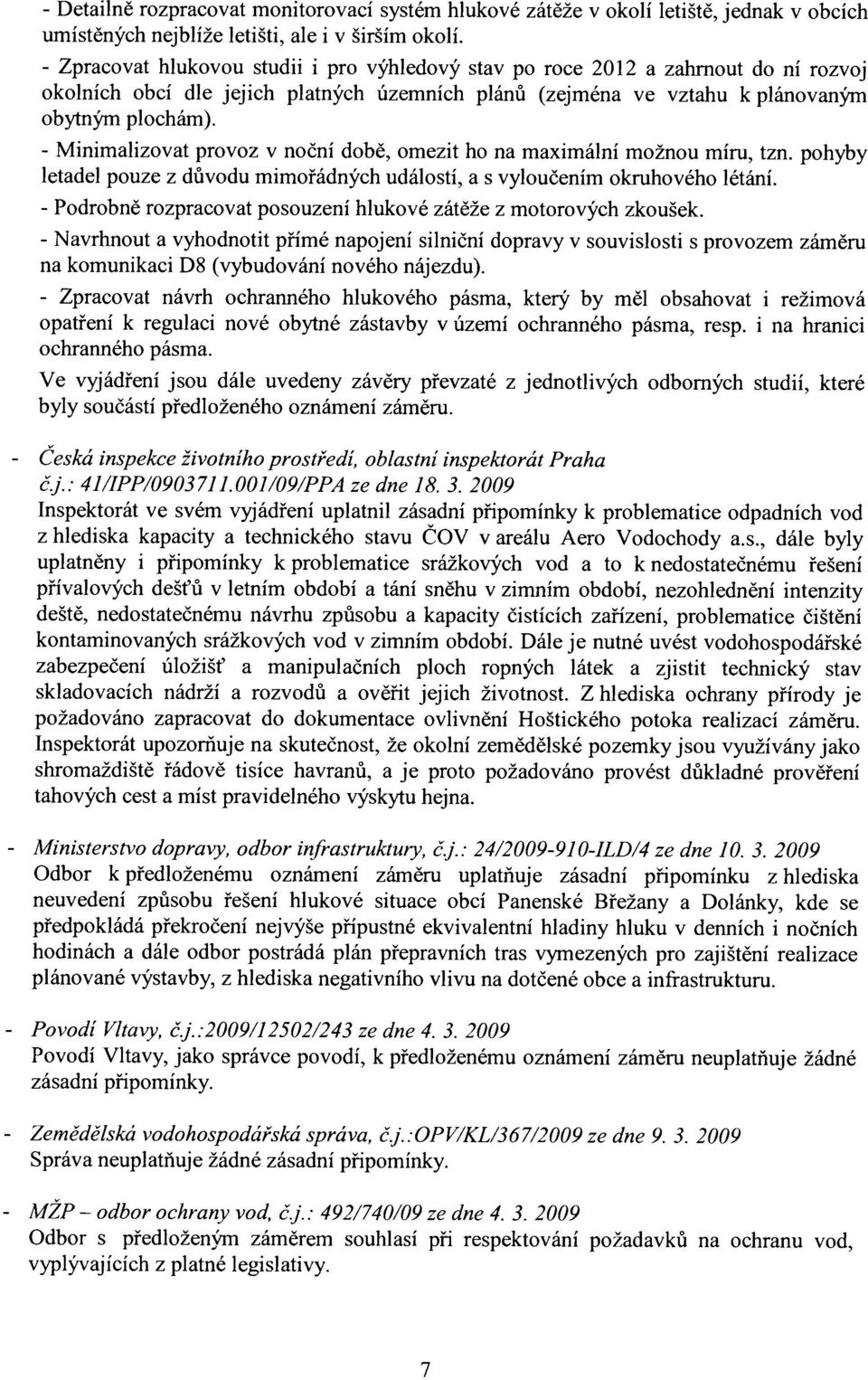 Minimlizovt provoz v noční době, omezit ho n mximální možnou míru, tzn. pohyby letdel pouze z důvodu mimořádných událotí, vyloučením okruhového létání.