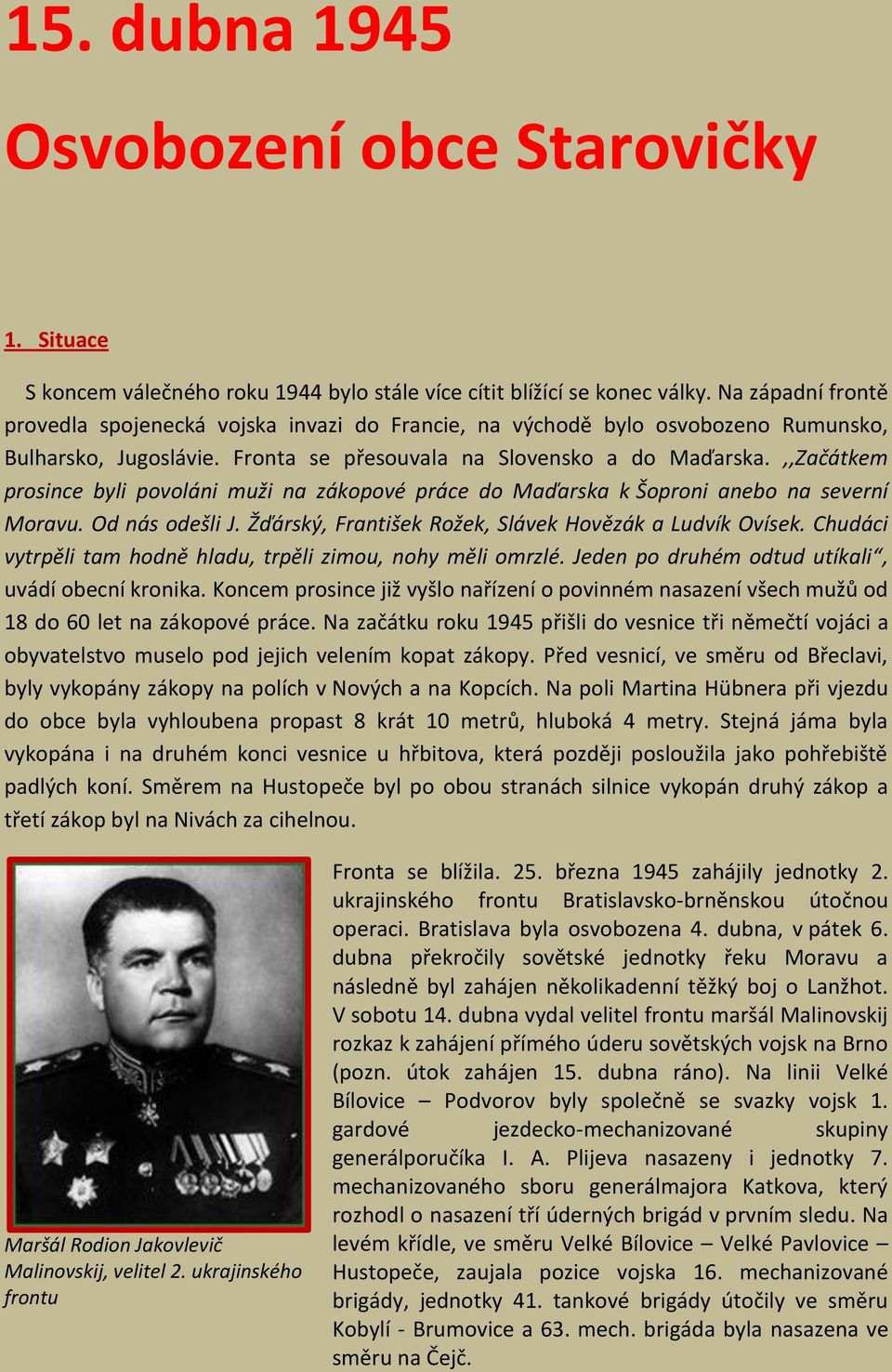 ,,Začátkem prosince byli povoláni muži na zákopové práce do Maďarska k Šoproni anebo na severní Moravu. Od nás odešli J. Žďárský, František Rožek, Slávek Hovězák a Ludvík Ovísek.