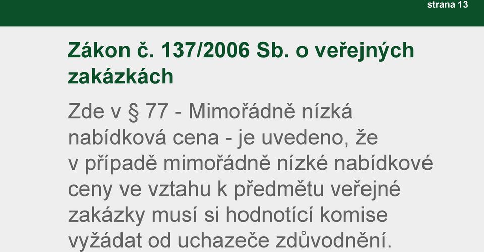 cena - je uvedeno, že v případě mimořádně nízké nabídkové