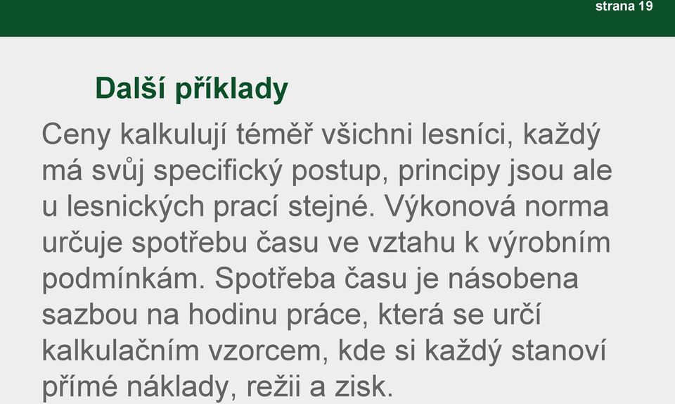 Výkonová norma určuje spotřebu času ve vztahu k výrobním podmínkám.