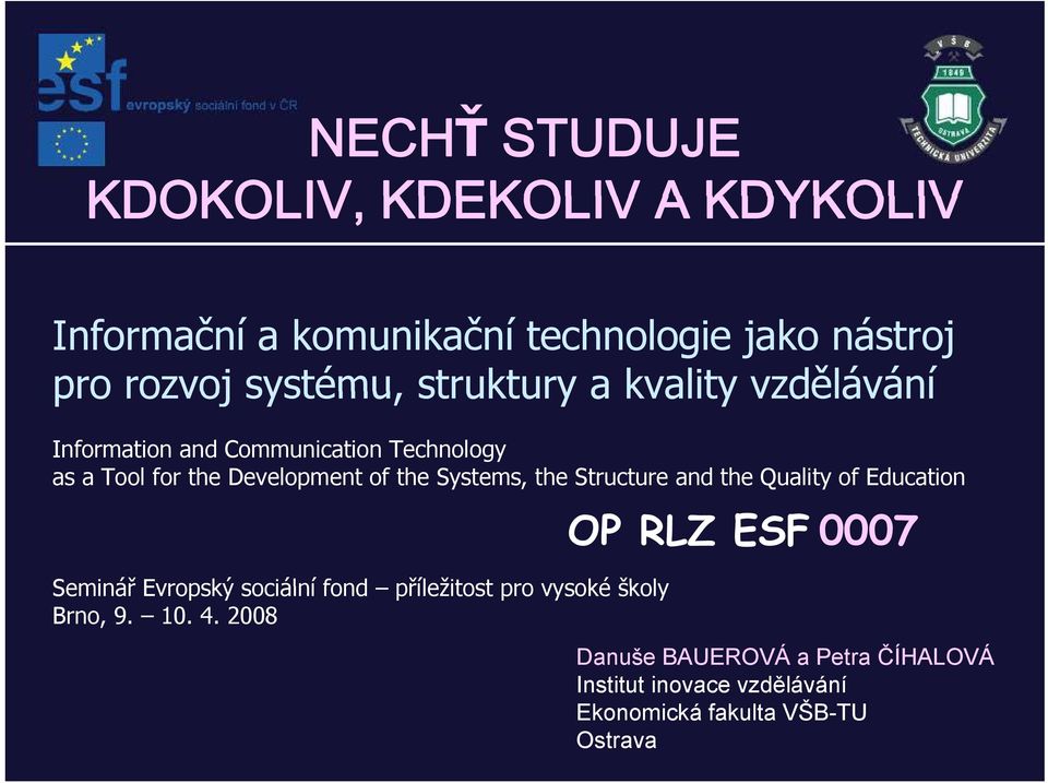 Systems, the Structure and the Quality of Education Seminář Evropský sociální fond příležitost pro vysoké školy