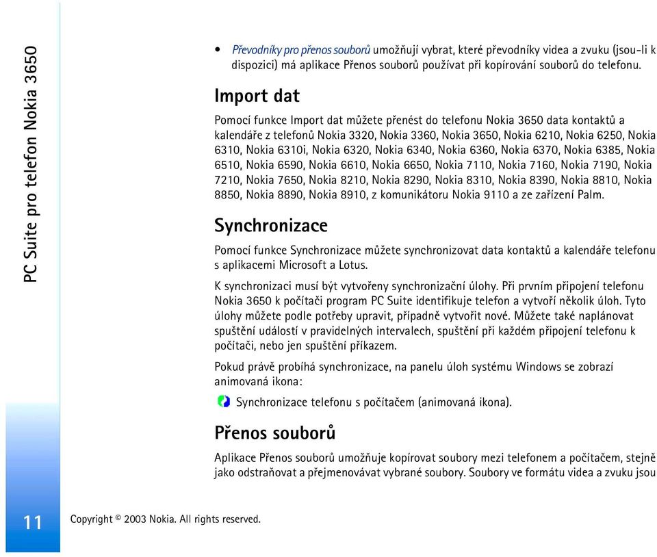 Import dat Pomocí funkce Import dat mù¾ete pøenést do telefonu Nokia 3650 data kontaktù a kalendáøe z telefonù Nokia 3320, Nokia 3360, Nokia 3650, Nokia 6210, Nokia 6250, Nokia 6310, Nokia 6310i,