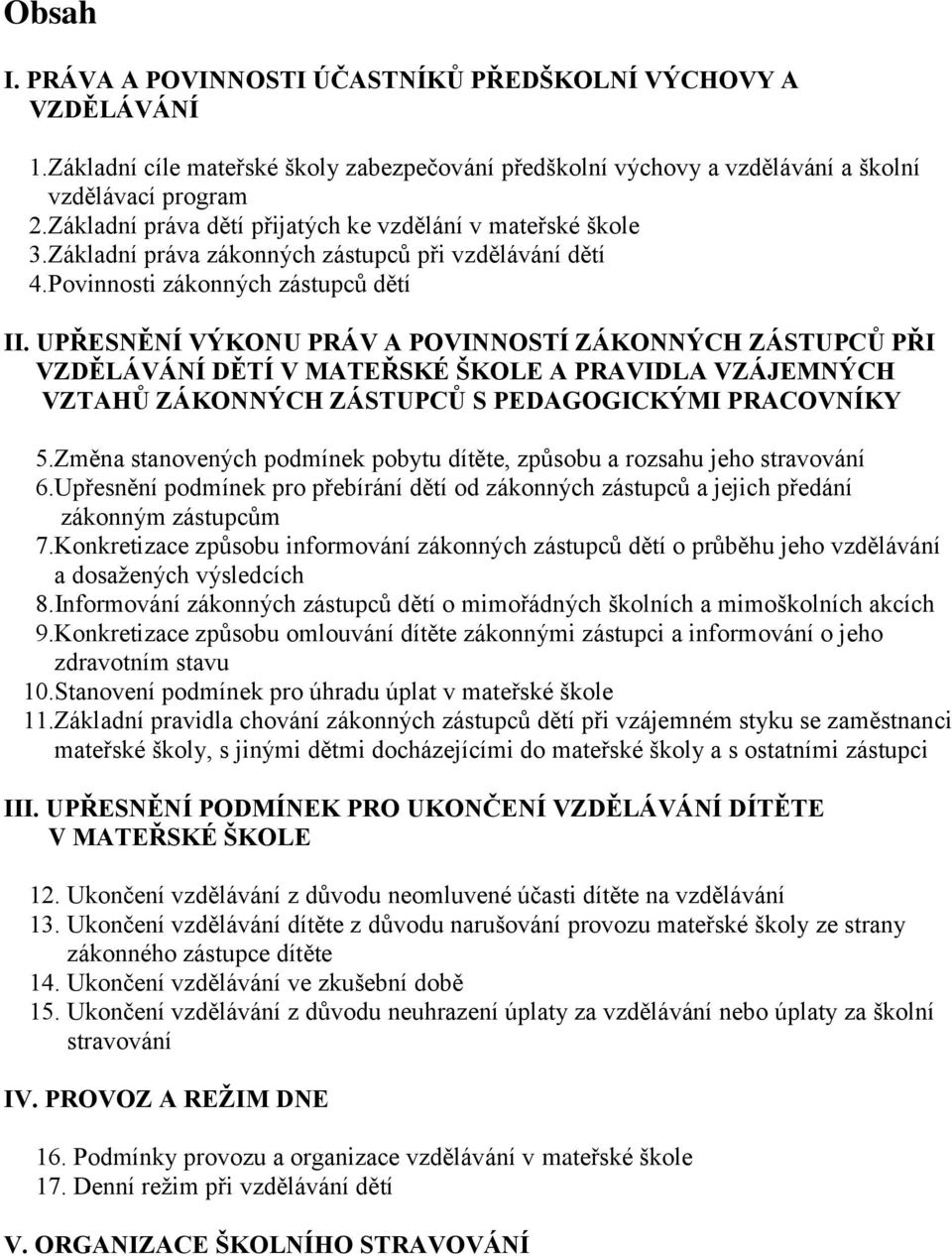 UPŘESNĚNÍ VÝKONU PRÁV A POVINNOSTÍ ZÁKONNÝCH ZÁSTUPCŮ PŘI VZDĚLÁVÁNÍ DĚTÍ V MATEŘSKÉ ŠKOLE A PRAVIDLA VZÁJEMNÝCH VZTAHŮ ZÁKONNÝCH ZÁSTUPCŮ S PEDAGOGICKÝMI PRACOVNÍKY 5.