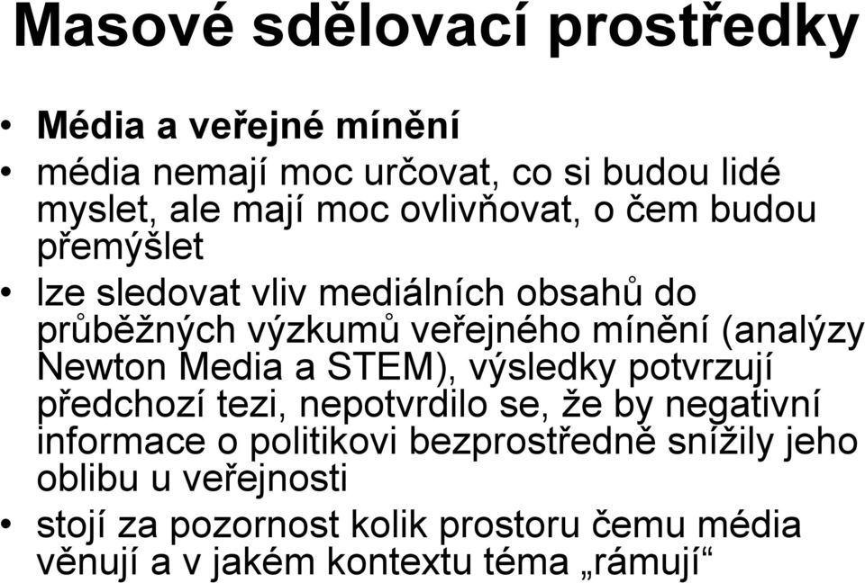 STEM), výsledky potvrzují předchozí tezi, nepotvrdilo se, že by negativní informace o politikovi bezprostředně