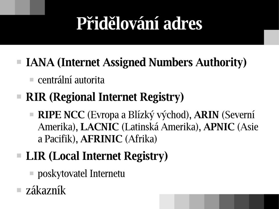 východ), ARIN (Severní Amerika), LACNIC (Latinská Amerika), APNIC (Asie a