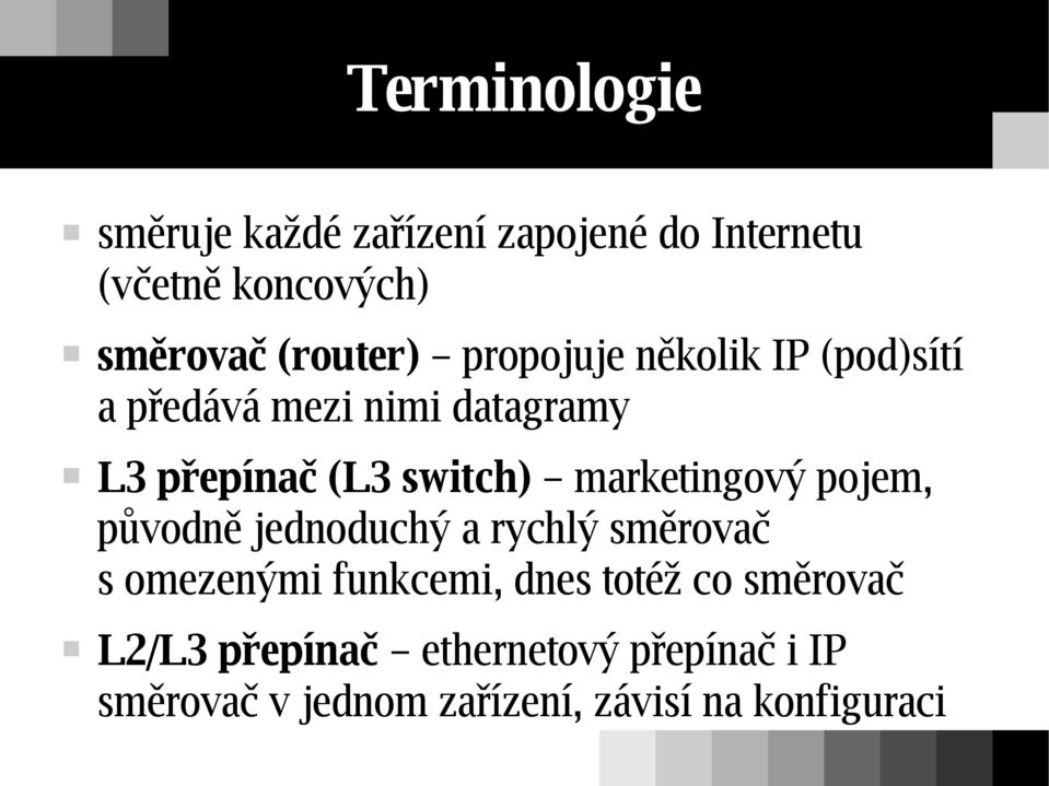 switch) marketingový pojem, původně jednoduchý a rychlý směrovač s omezenými funkcemi, dnes