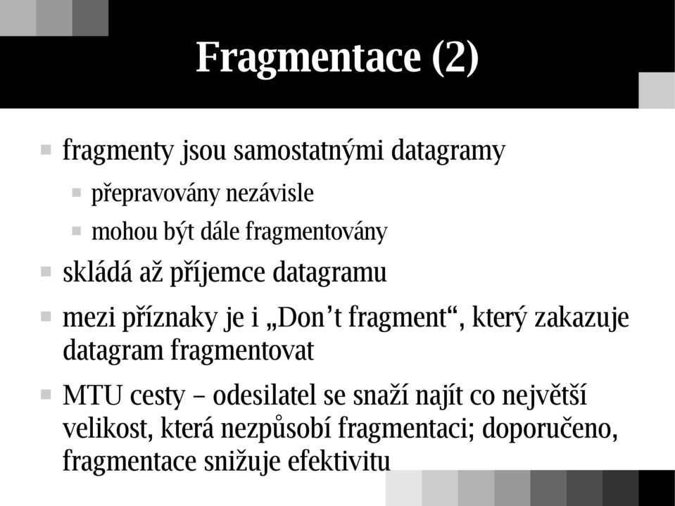 fragment, který zakazuje datagram fragmentovat MTU cesty odesilatel se snaží najít