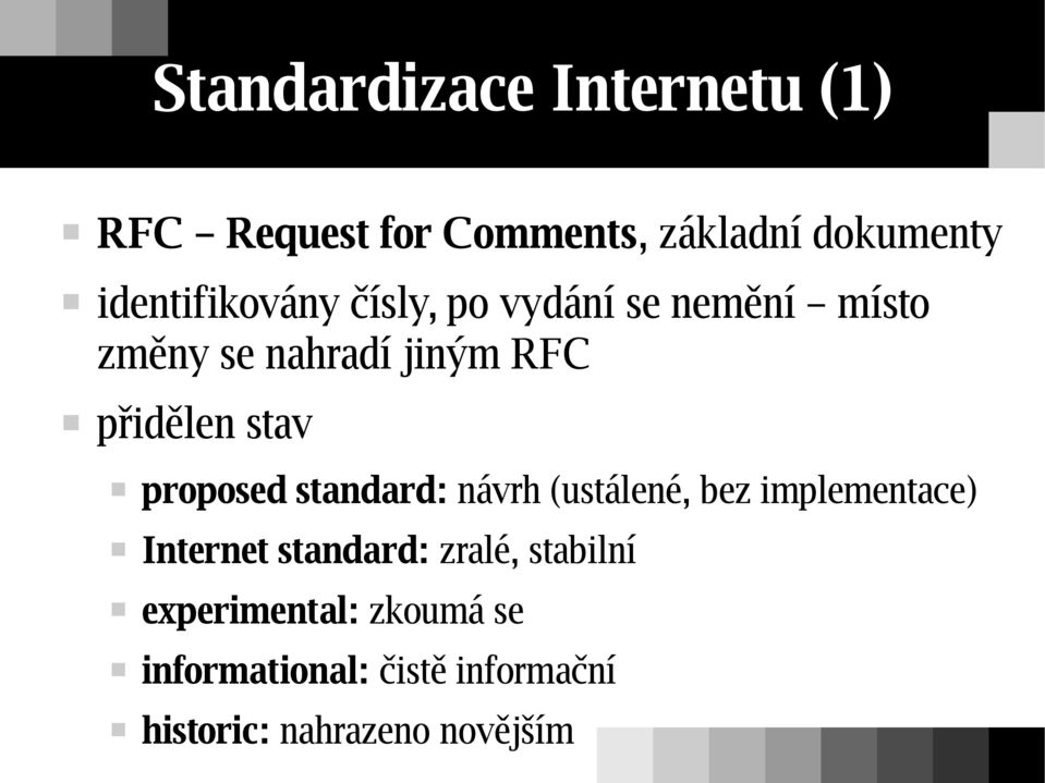 stav proposed standard: návrh (ustálené, bez implementace) Internet standard: