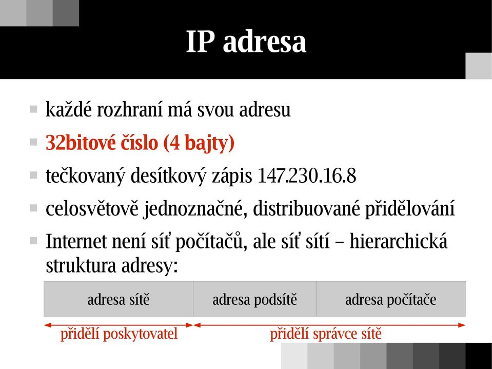 8 celosvětově jednoznačné, distribuované přidělování Internet není síť