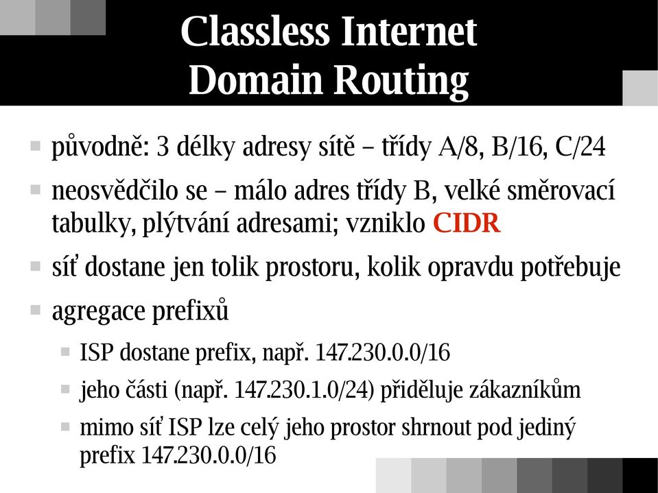 kolik opravdu potřebuje agregace prefixů ISP dostane prefix, např. 14