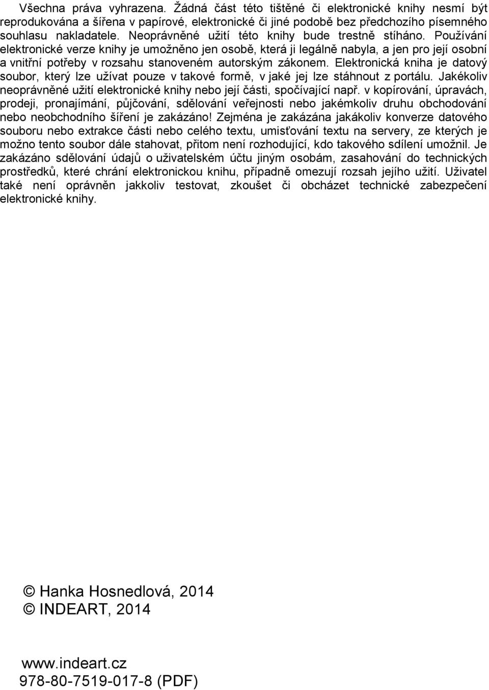 Používání elektronické verze knihy je umožněno jen osobě, která ji legálně nabyla, a jen pro její osobní a vnitřní potřeby v rozsahu stanoveném autorským zákonem.