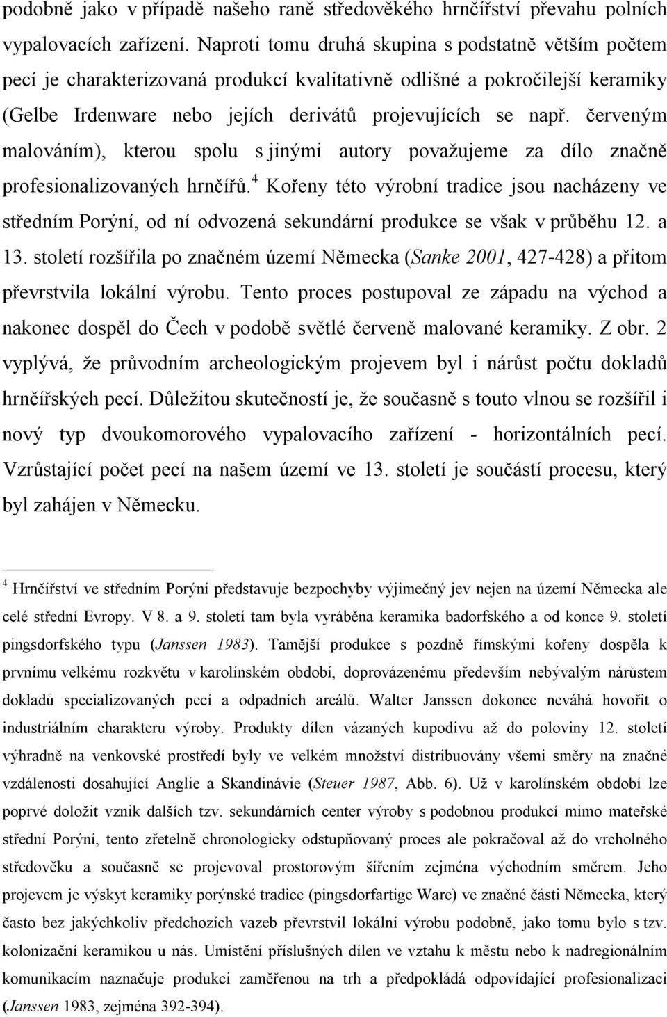 červeným malováním), kterou spolu s jinými autory považujeme za dílo značně profesionalizovaných hrnčířů.