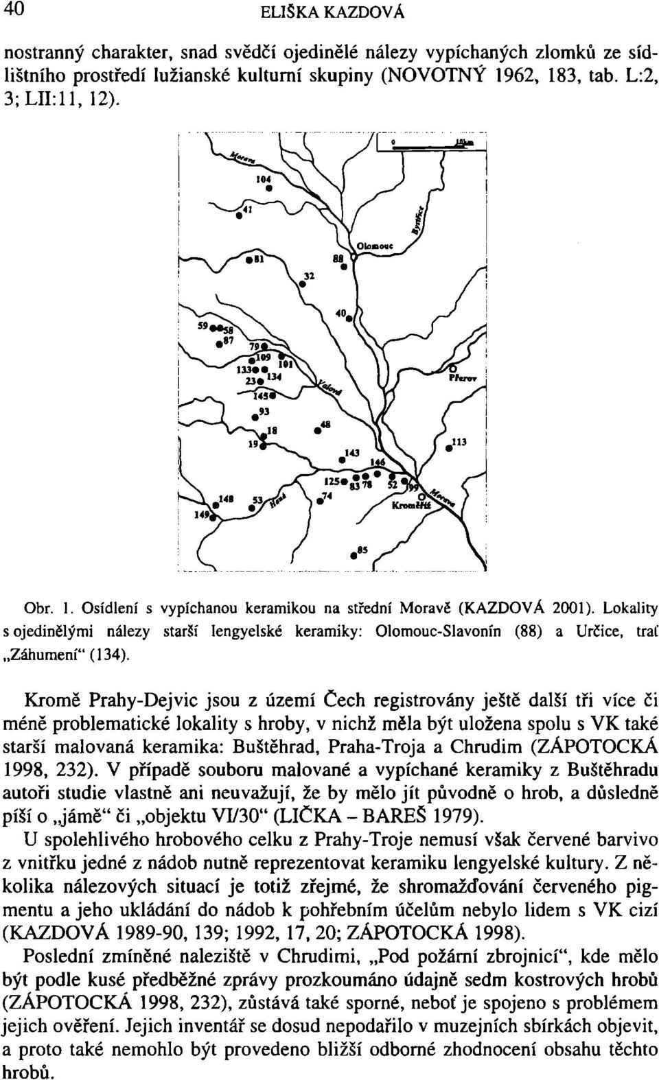 Lokality s ojedinělými nálezy starší Iengyelské keramiky: Olomouc-Slavonín (88) a Určice, trať Záhumení" (134).