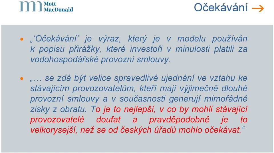 se zdá být velice spravedlivé ujednání ve vztahu ke stávajícím provozovatelům, kteří mají výjimečně dlouhé provozní