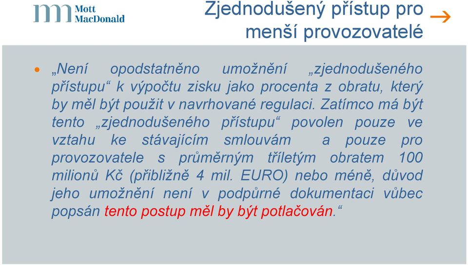 Zatímco má být tento zjednodušeného přístupu povolen pouze ve vztahu ke stávajícím smlouvám a pouze pro provozovatele