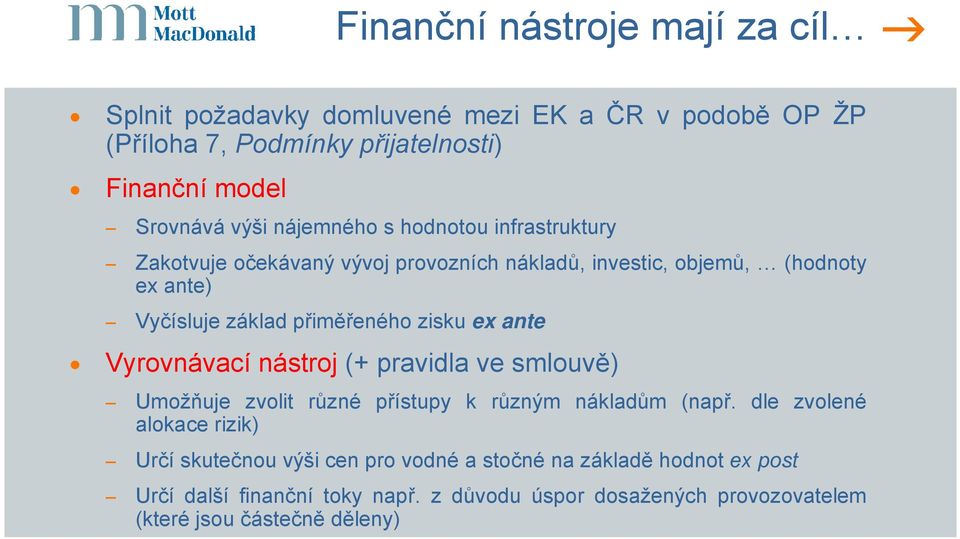 zisku ex ante Vyrovnávací nástroj (+ pravidla ve smlouvě) Umožňuje zvolit různé přístupy k různým nákladům (např.