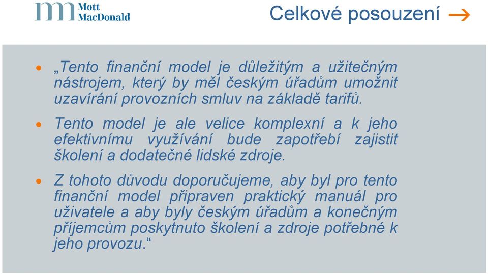 Tento model je ale velice komplexní a k jeho efektivnímu využívání bude zapotřebí zajistit školení a dodatečné lidské