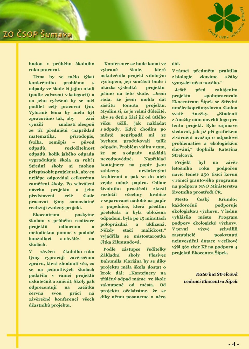 vyprodukuje škola za rok?) Střední školy si mohou přizpůsobit projekt tak, aby co nejlépe odpovídal celkovému zaměření školy.