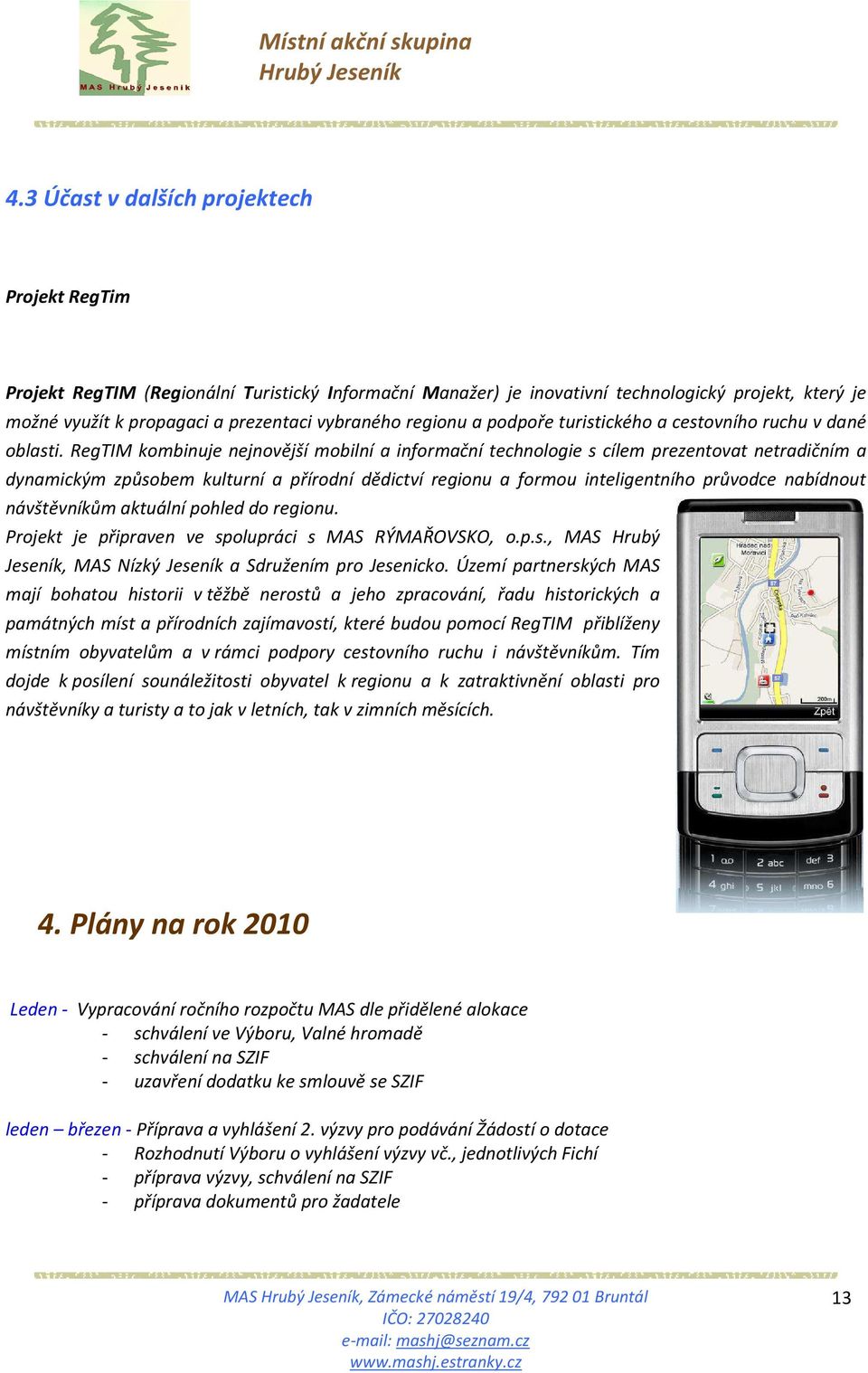 RegTIM kombinuje nejnovější mobilní a informační technologie s cílem prezentovat netradičním a dynamickým způsobem kulturní a přírodní dědictví regionu a formou inteligentního průvodce nabídnout